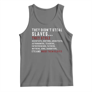 Black History Tank Top They Didn't Steal Slaves They Stolen And Made Them Slaves TS09 Black Heather Print Your Wear