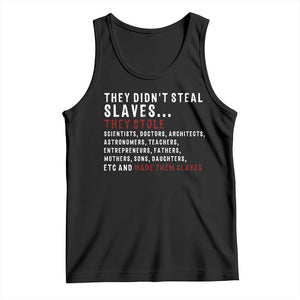 Black History Tank Top They Didn't Steal Slaves They Stolen And Made Them Slaves TS09 Black Print Your Wear