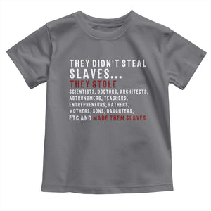 Black History Toddler T Shirt They Didn't Steal Slaves They Stolen And Made Them Slaves TS09 Charcoal Print Your Wear