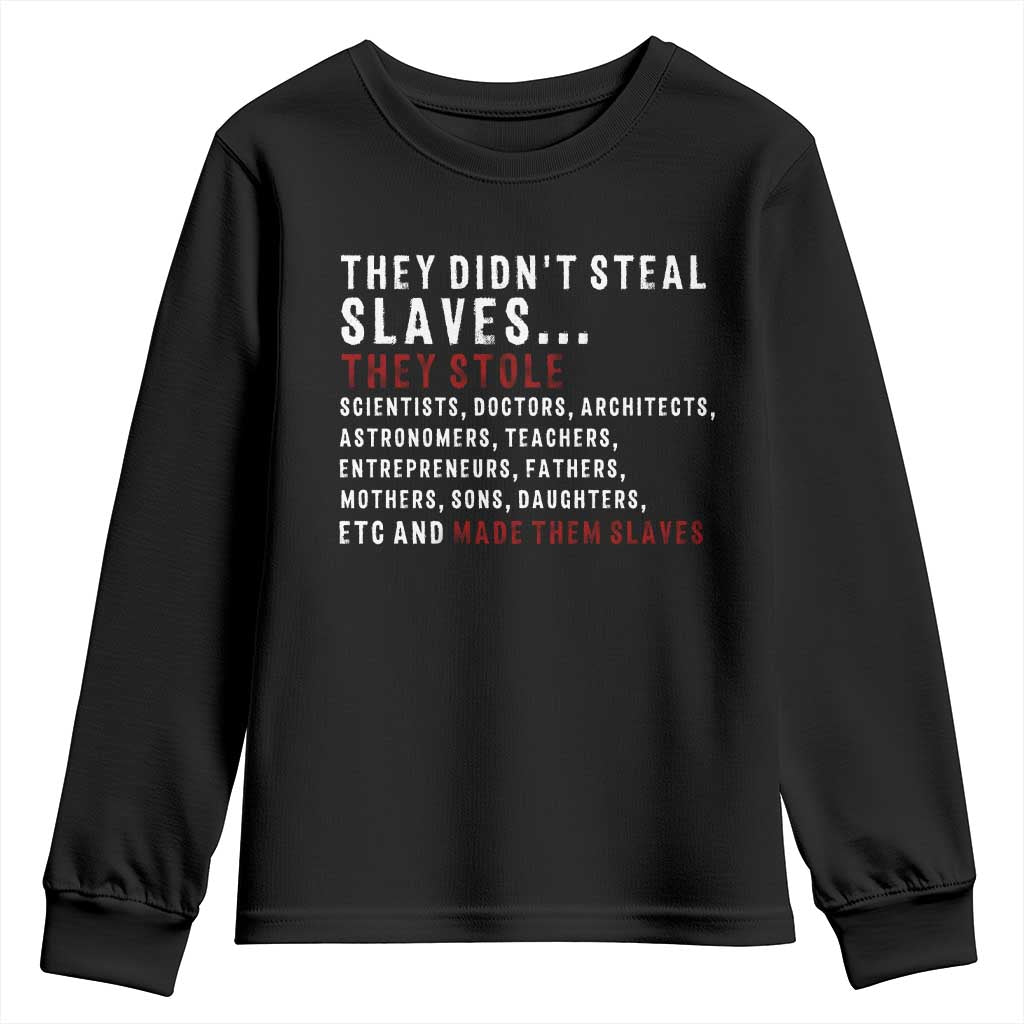 Black History Youth Sweatshirt They Didn't Steal Slaves They Stolen And Made Them Slaves TS09 Black Print Your Wear