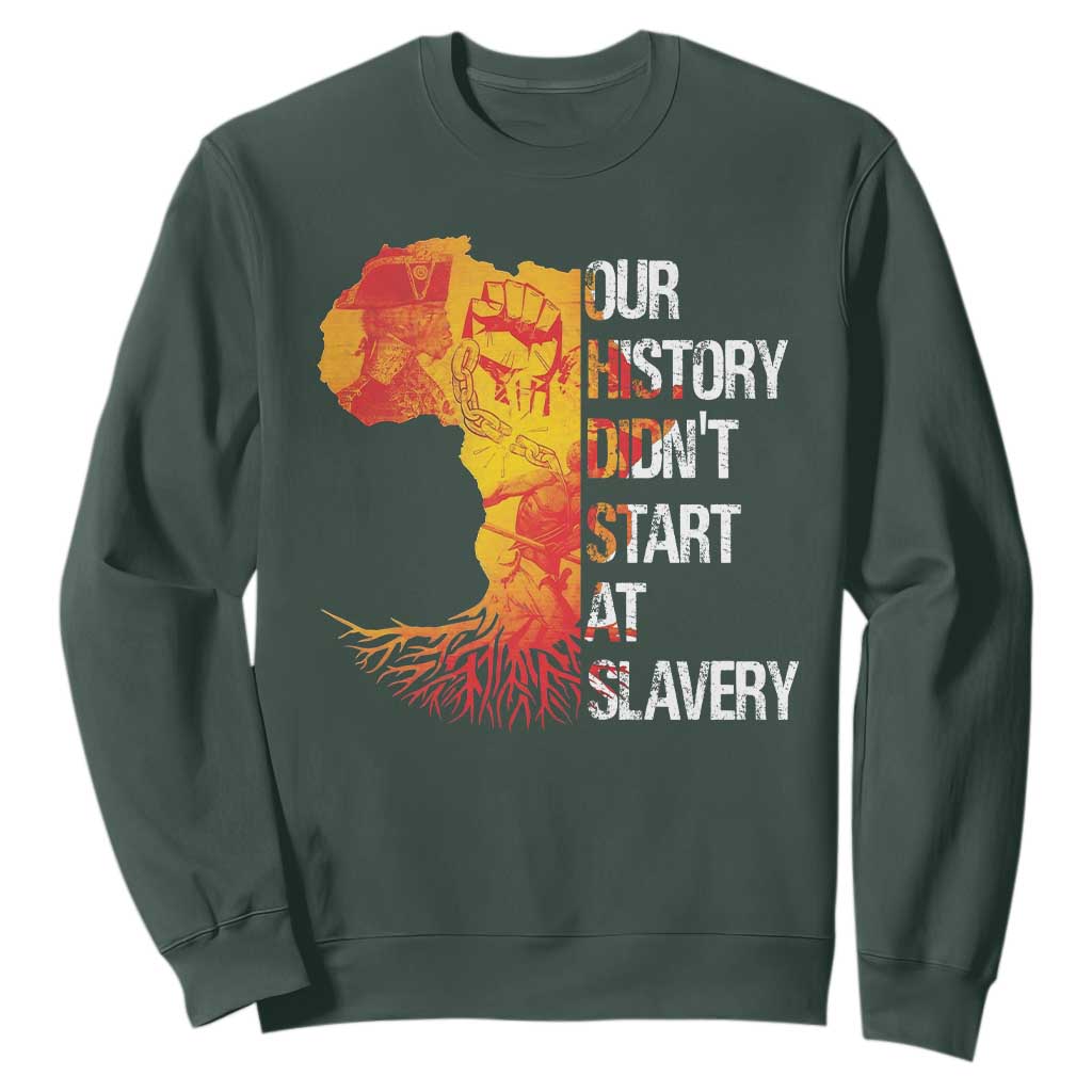 Black History Sweatshirt Our History Didn't Start At Slavery TS09 Dark Forest Green Print Your Wear