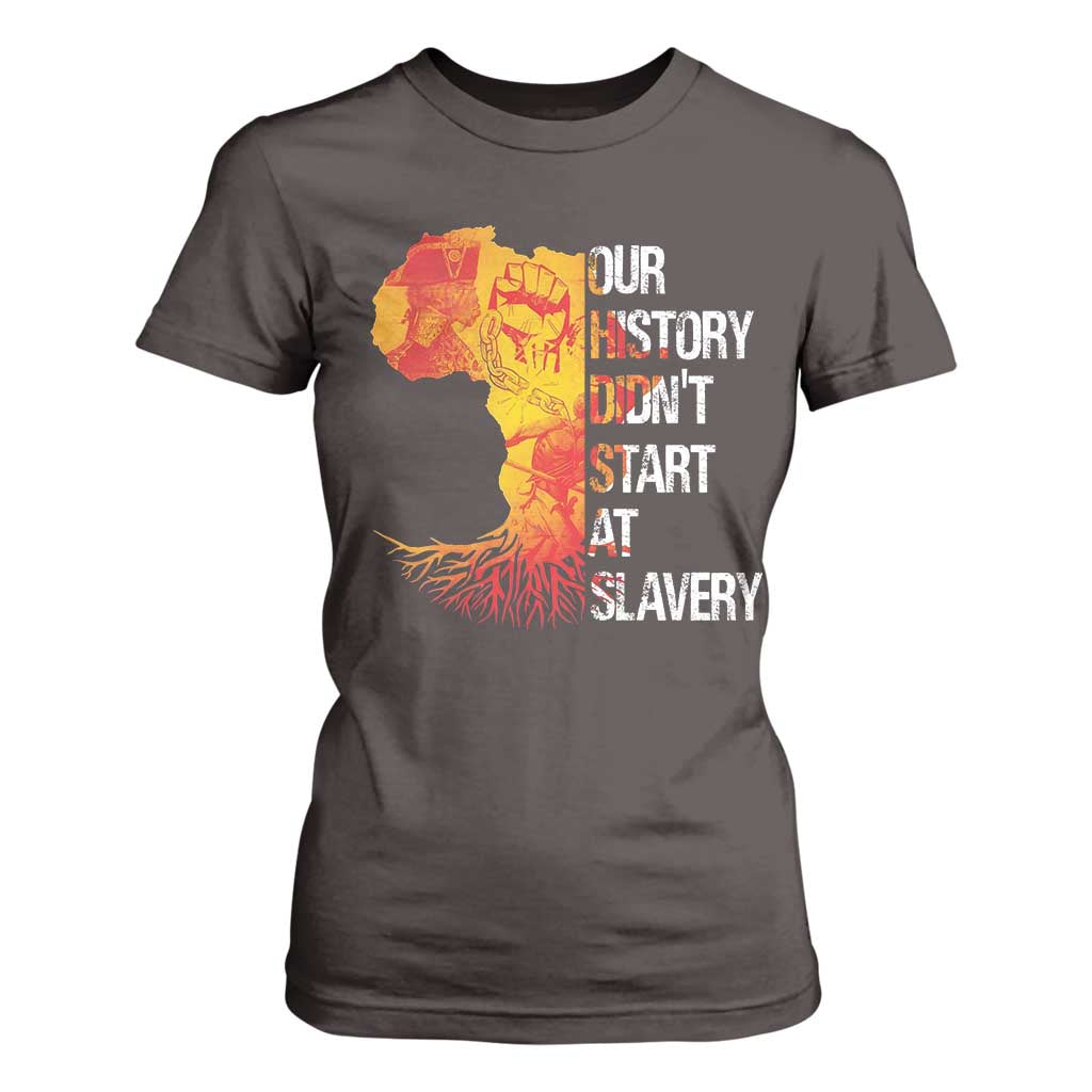 Black History T Shirt For Women Our History Didn't Start At Slavery TS09 Dark Chocolate Print Your Wear