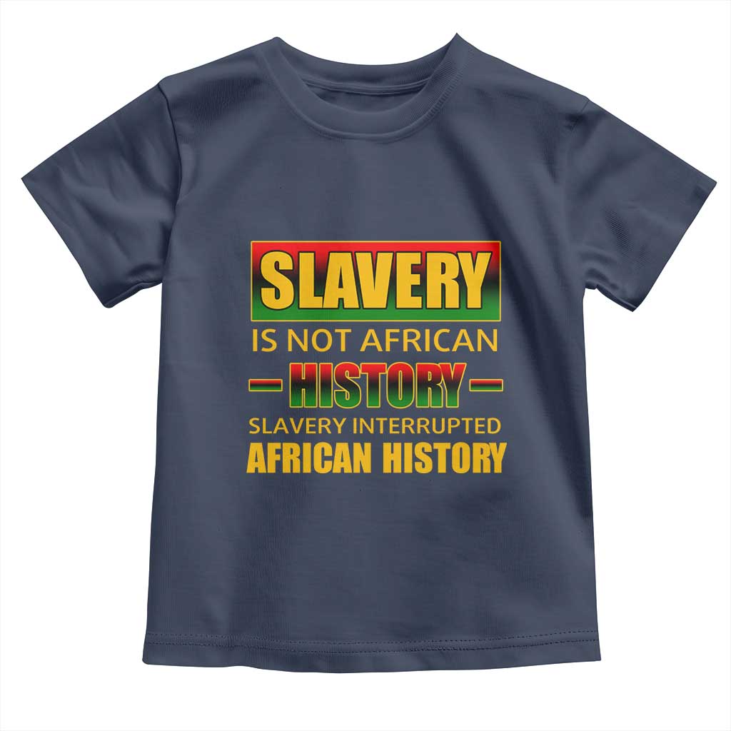 Slavery Is Not African History Toddler T Shirt TS09 Navy Print Your Wear