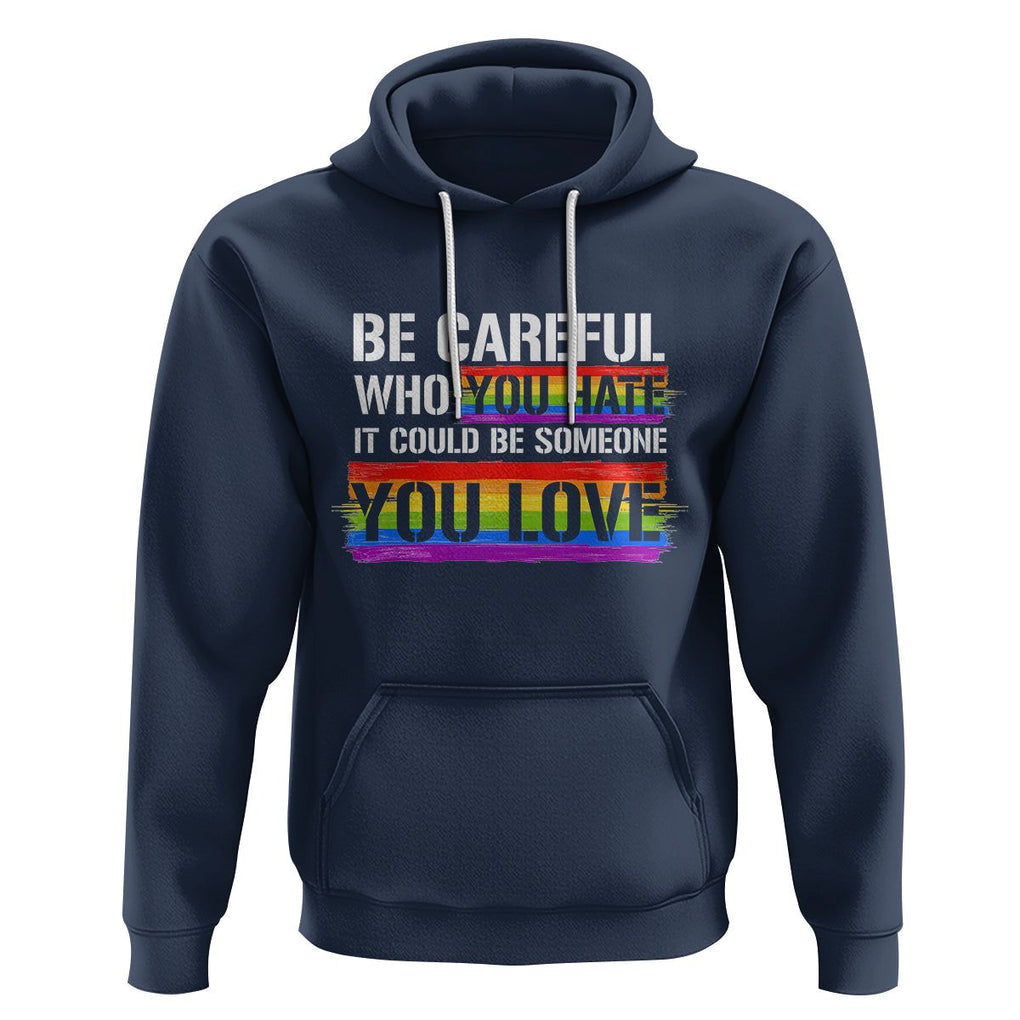 LGBT Pride Hoodie Who You Hate It Could Be Someone You Love Rainbow TS09 Navy Printyourwear