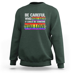 LGBT Pride Sweatshirt Who You Hate It Could Be Someone You Love Rainbow TS09 Dark Forest Green Printyourwear