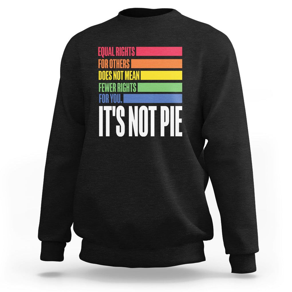 LGBT Pride Flag Sweatshirt It's Not Pie Equal Rights For Others Does Not Mean Fewer Rights For You TS09 Black Printyourwear