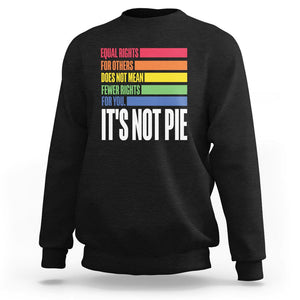 LGBT Pride Flag Sweatshirt It's Not Pie Equal Rights For Others Does Not Mean Fewer Rights For You TS09 Black Printyourwear
