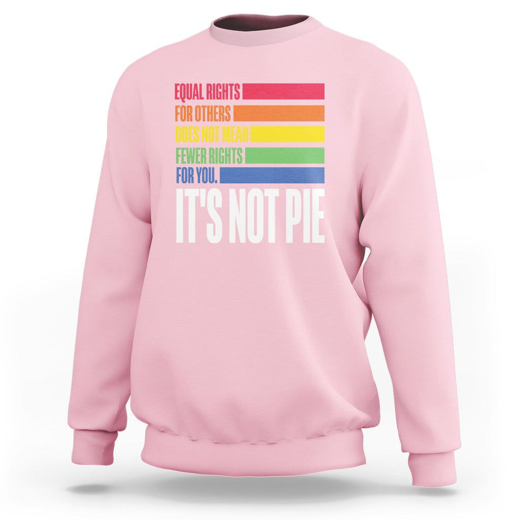 LGBT Pride Flag Sweatshirt It's Not Pie Equal Rights For Others Does Not Mean Fewer Rights For You TS09 Light Pink Printyourwear