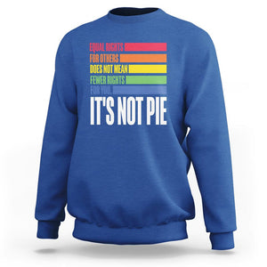 LGBT Pride Flag Sweatshirt It's Not Pie Equal Rights For Others Does Not Mean Fewer Rights For You TS09 Royal Blue Printyourwear