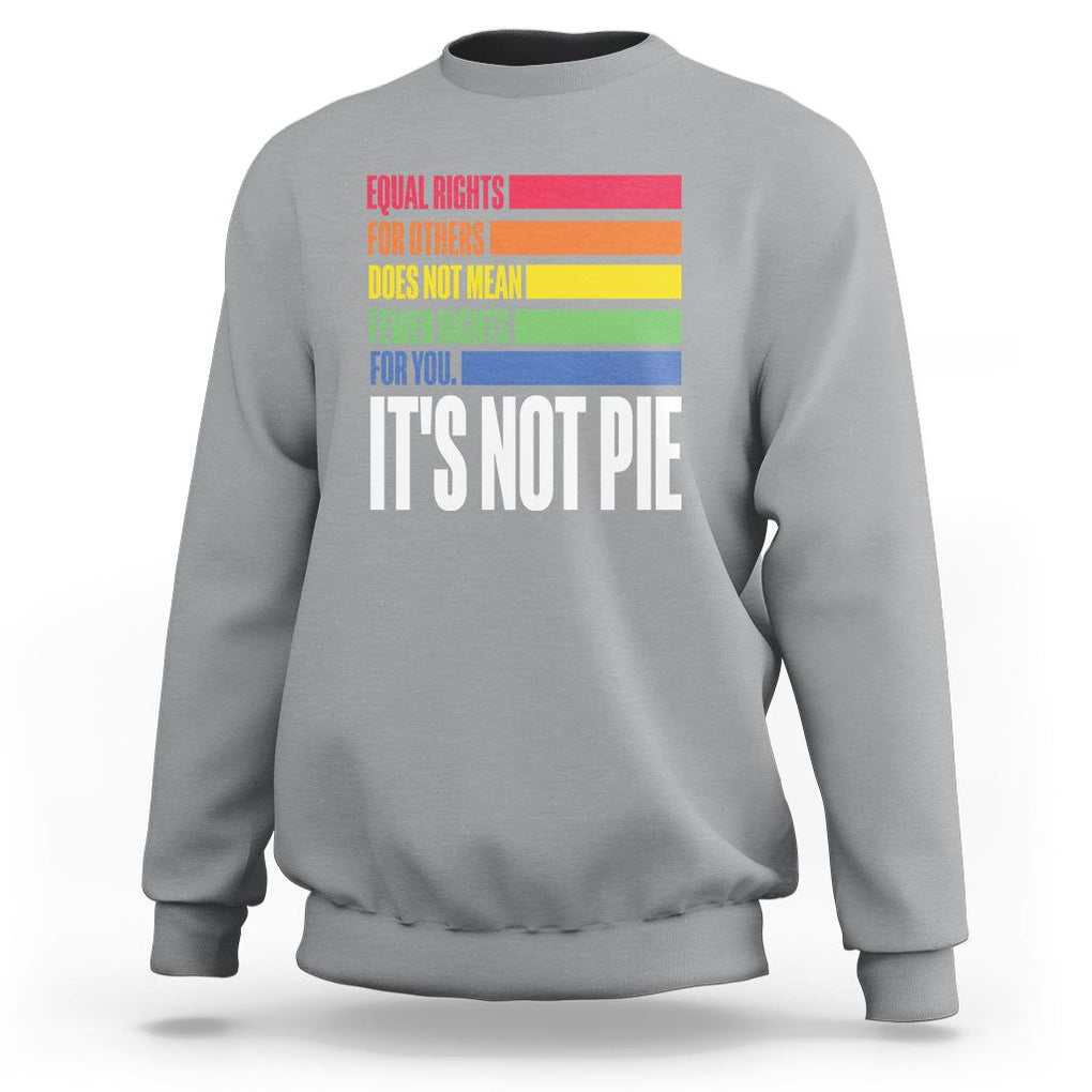 LGBT Pride Flag Sweatshirt It's Not Pie Equal Rights For Others Does Not Mean Fewer Rights For You TS09 Sport Gray Printyourwear