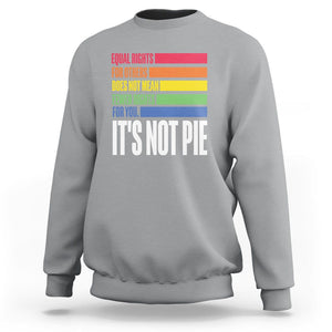 LGBT Pride Flag Sweatshirt It's Not Pie Equal Rights For Others Does Not Mean Fewer Rights For You TS09 Sport Gray Printyourwear