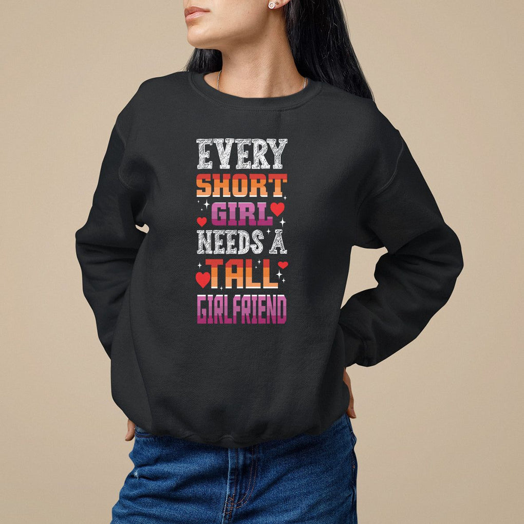 Lesbian Couple Sweatshirt Every Short Girl Needs A Tall Girlfriend TS09 Black Printyourwear