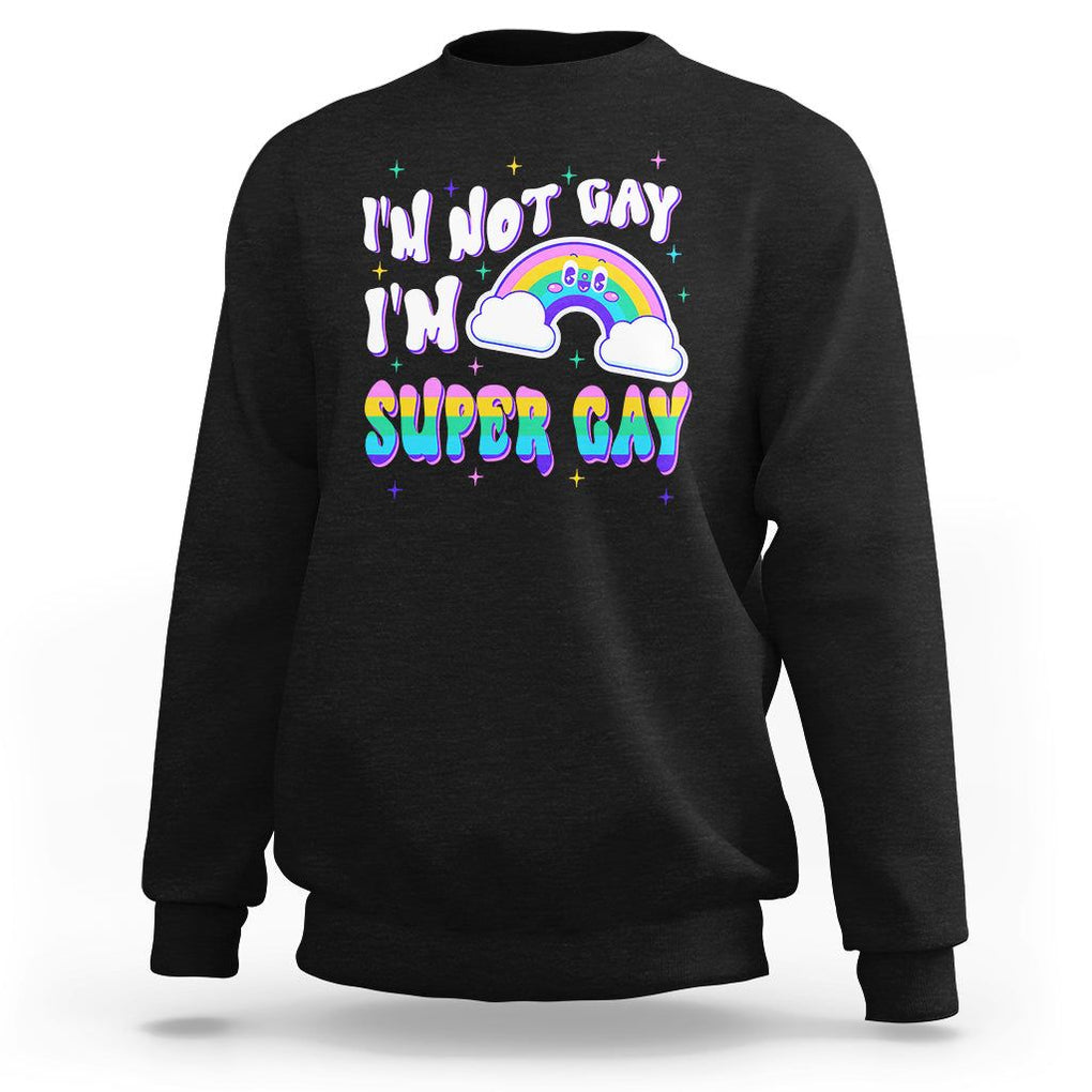 Funny LGBT Pride Sweatshirt I'm Not Gay I'm Super Gay Cute Rainbow TS09 Black Printyourwear