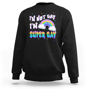 Funny LGBT Pride Sweatshirt I'm Not Gay I'm Super Gay Cute Rainbow TS09 Black Printyourwear