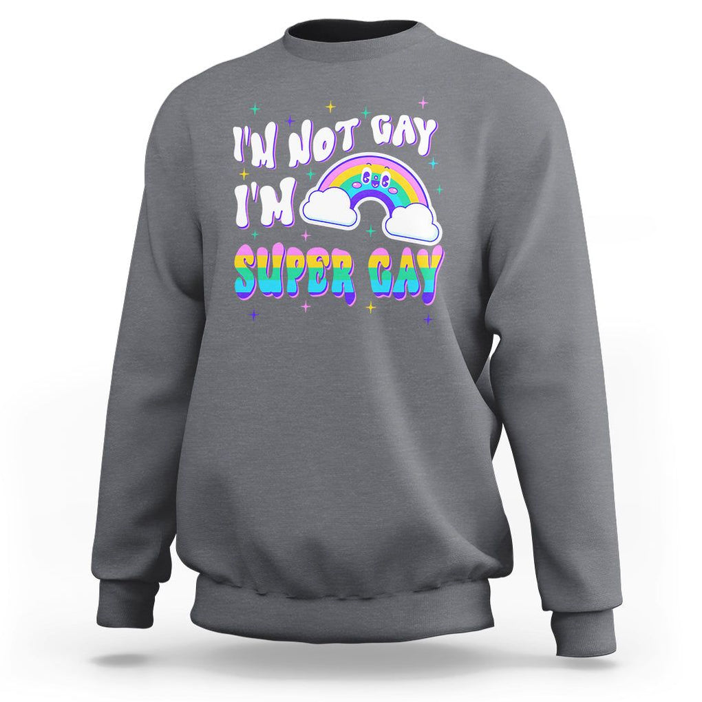 Funny LGBT Pride Sweatshirt I'm Not Gay I'm Super Gay Cute Rainbow TS09 Charcoal Printyourwear