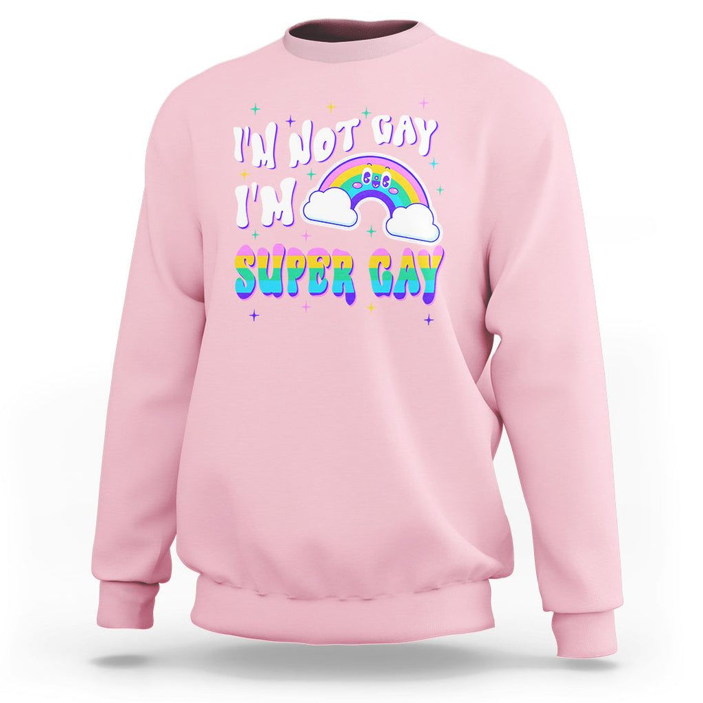 Funny LGBT Pride Sweatshirt I'm Not Gay I'm Super Gay Cute Rainbow TS09 Light Pink Printyourwear