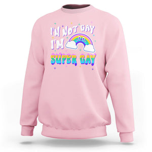 Funny LGBT Pride Sweatshirt I'm Not Gay I'm Super Gay Cute Rainbow TS09 Light Pink Printyourwear
