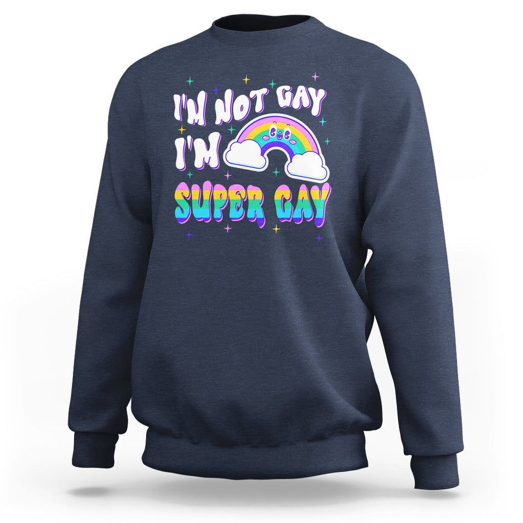 Funny LGBT Pride Sweatshirt I'm Not Gay I'm Super Gay Cute Rainbow TS09 Navy Printyourwear