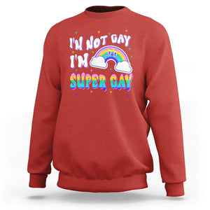 Funny LGBT Pride Sweatshirt I'm Not Gay I'm Super Gay Cute Rainbow TS09 Red Printyourwear