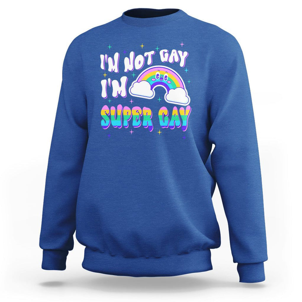 Funny LGBT Pride Sweatshirt I'm Not Gay I'm Super Gay Cute Rainbow TS09 Royal Blue Printyourwear