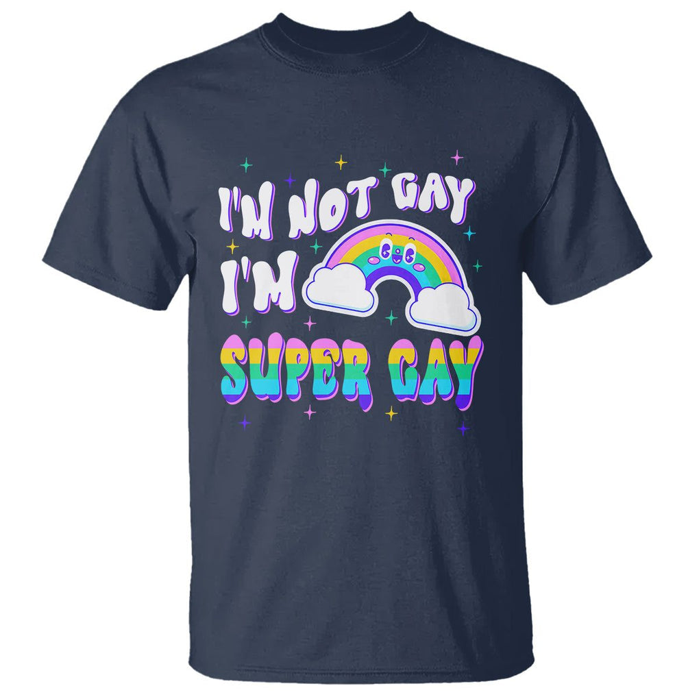 Funny LGBT Pride T Shirt I'm Not Gay I'm Super Gay Cute Rainbow TS09 Navy Printyourwear