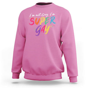 Funny LGBT Pride Sweatshirt I'm Not Gay I'm Super Gay TS09 Azalea Printyourwear