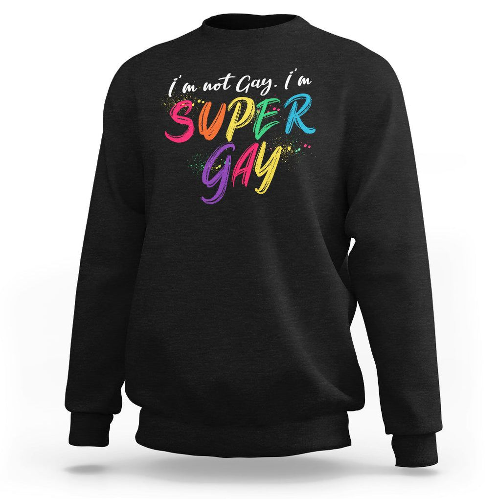 Funny LGBT Pride Sweatshirt I'm Not Gay I'm Super Gay TS09 Black Printyourwear