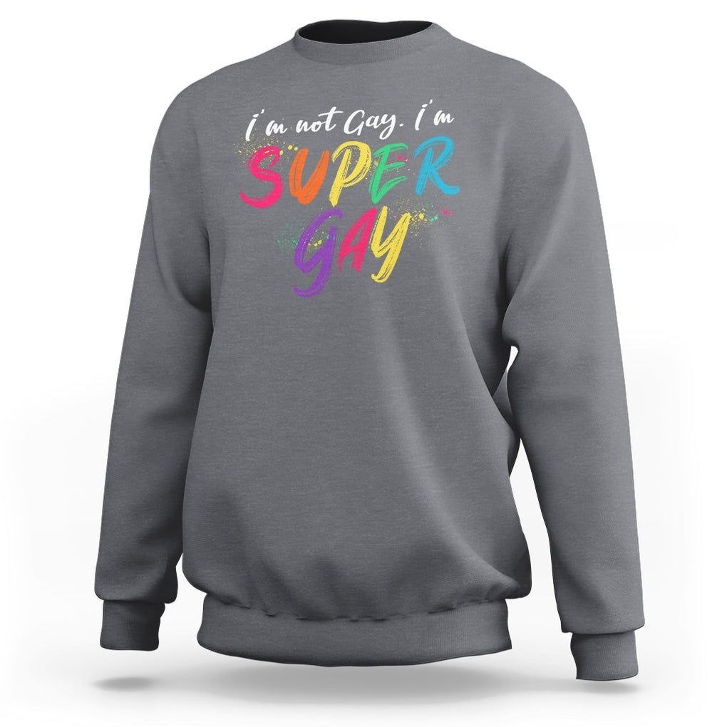 Funny LGBT Pride Sweatshirt I'm Not Gay I'm Super Gay TS09 Charcoal Printyourwear