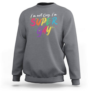 Funny LGBT Pride Sweatshirt I'm Not Gay I'm Super Gay TS09 Charcoal Printyourwear