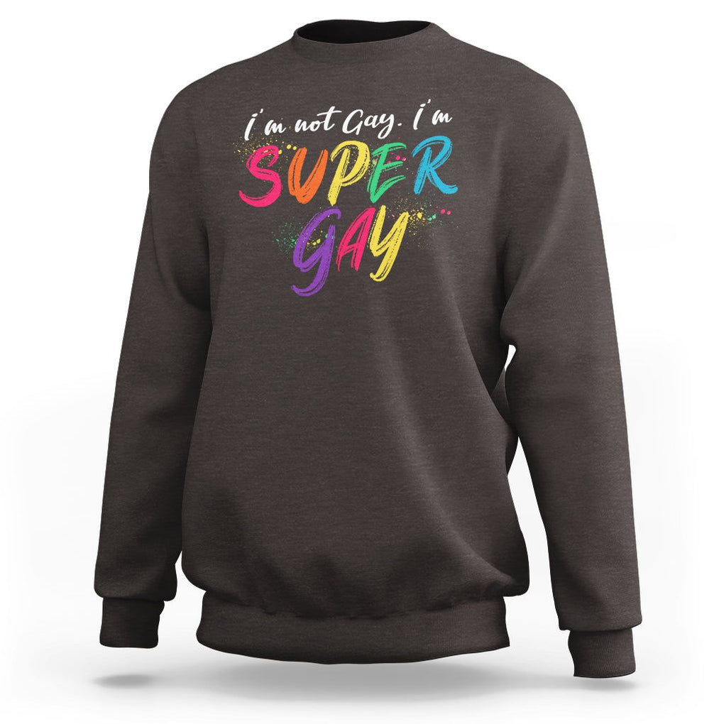Funny LGBT Pride Sweatshirt I'm Not Gay I'm Super Gay TS09 Dark Chocolate Printyourwear