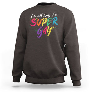 Funny LGBT Pride Sweatshirt I'm Not Gay I'm Super Gay TS09 Dark Chocolate Printyourwear