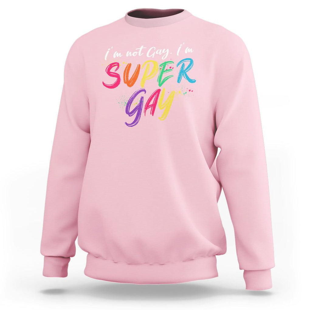 Funny LGBT Pride Sweatshirt I'm Not Gay I'm Super Gay TS09 Light Pink Printyourwear