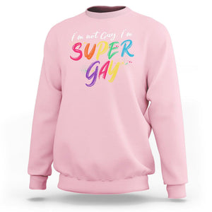Funny LGBT Pride Sweatshirt I'm Not Gay I'm Super Gay TS09 Light Pink Printyourwear