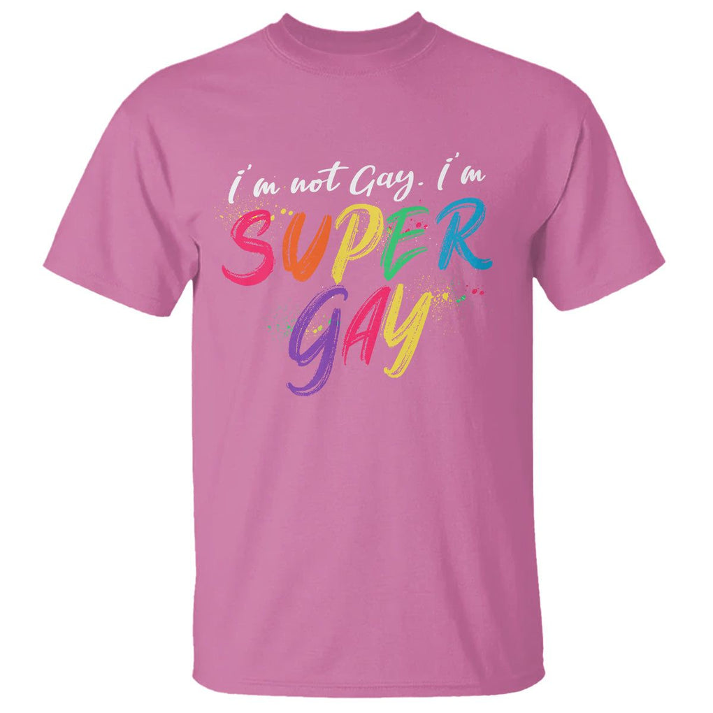 Funny LGBT Pride T Shirt I'm Not Gay I'm Super Gay TS09 Azalea Printyourwear