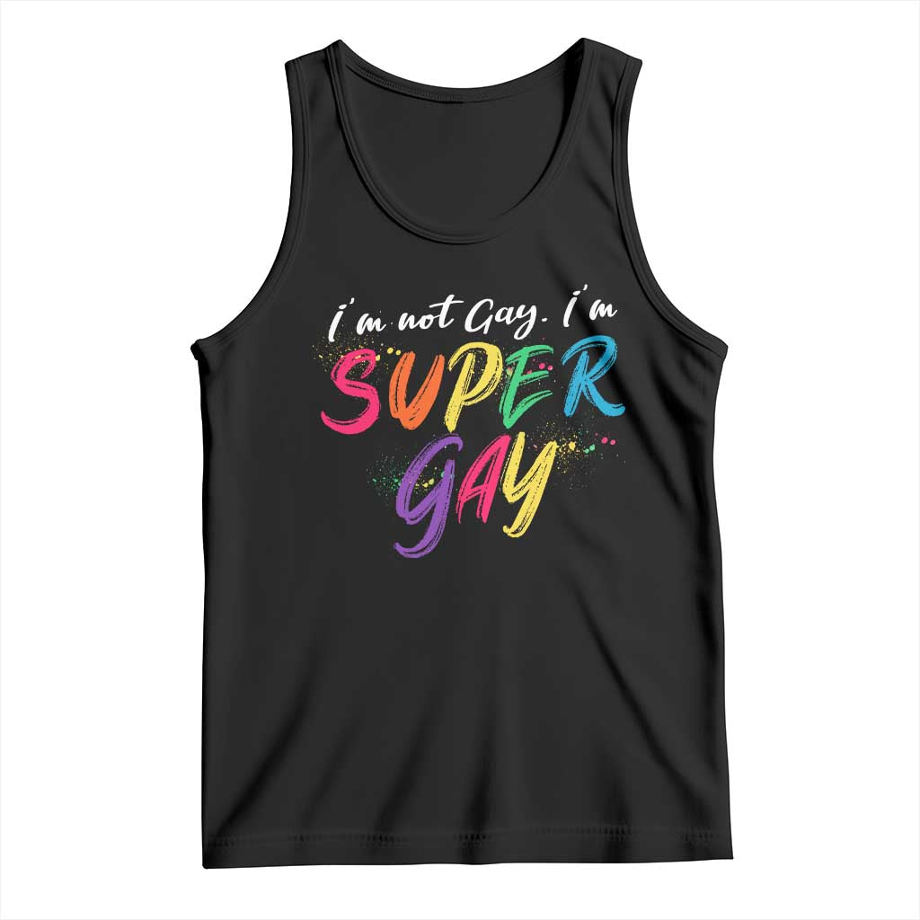 Funny LGBT Pride Tank Top I'm Not Gay I'm Super Gay TS09 Black Print Your Wear