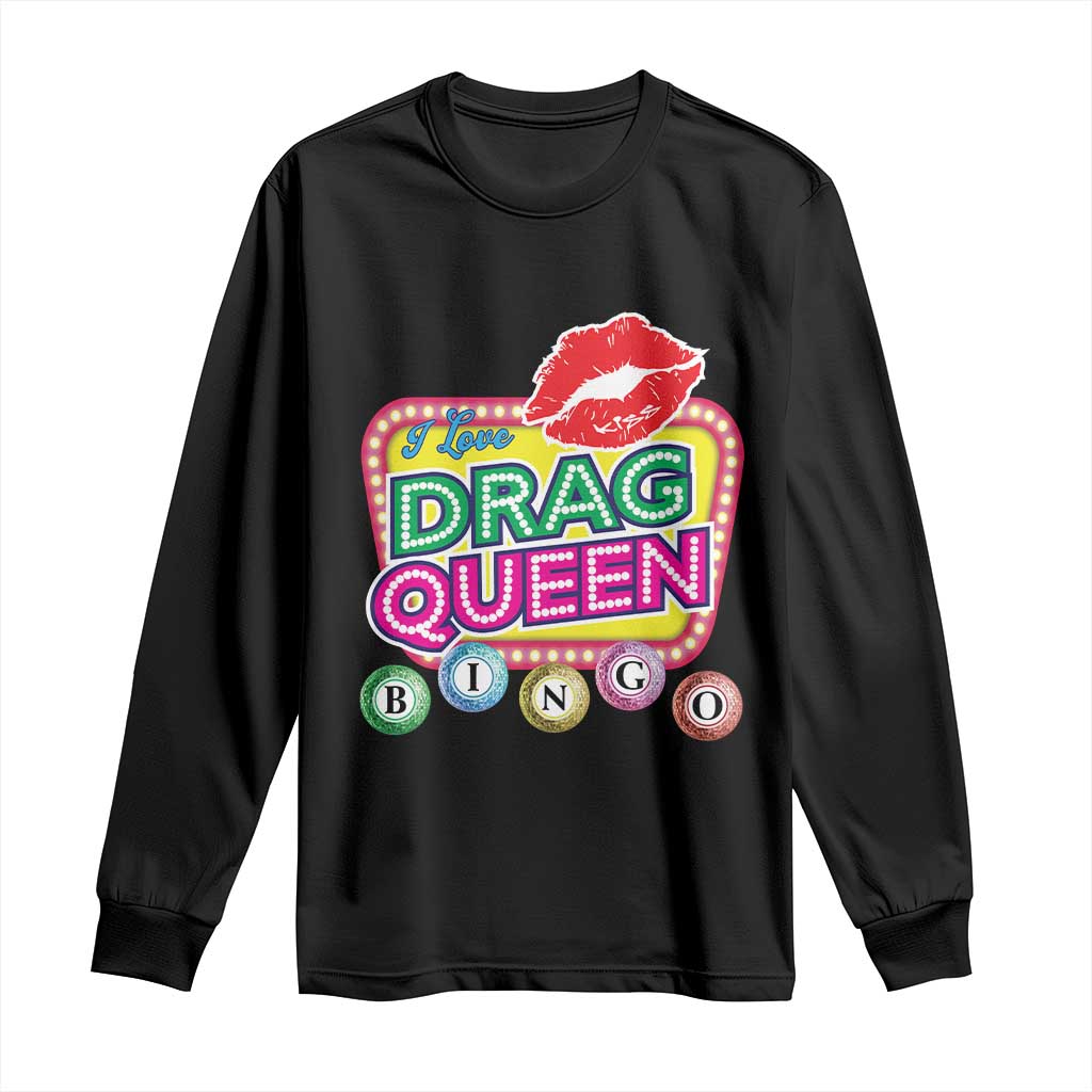 Drag Queen Long Sleeve Shirt I Love Drag Queen Bingo Fan LGBTQ TS09 Black Print Your Wear