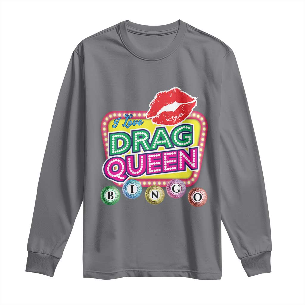 Drag Queen Long Sleeve Shirt I Love Drag Queen Bingo Fan LGBTQ TS09 Charcoal Print Your Wear