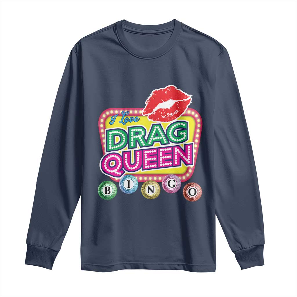 Drag Queen Long Sleeve Shirt I Love Drag Queen Bingo Fan LGBTQ TS09 Navy Print Your Wear