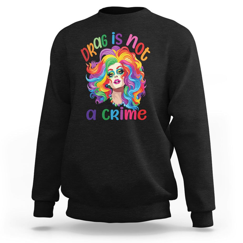 Drag Queen Sweatshirt Drag Is Not A Crime LGBTQ Pride TS09 Black Printyourwear