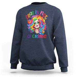 Drag Queen Sweatshirt Drag Is Not A Crime LGBTQ Pride TS09 Navy Printyourwear