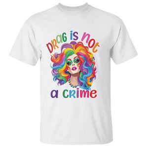Drag Queen T Shirt Drag Is Not A Crime LGBTQ Pride TS09 White Printyourwear