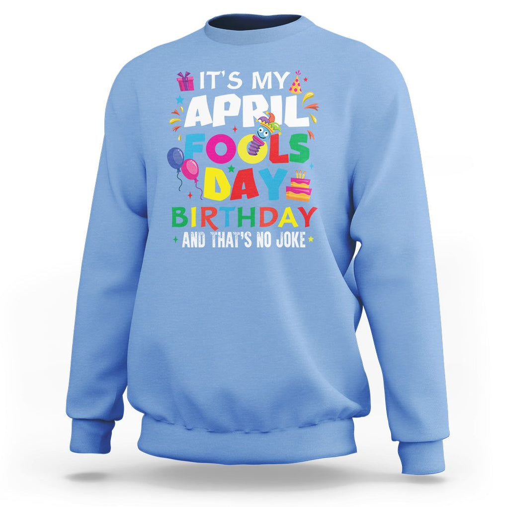 It's My April Fool's Day Birthday And That's No Joke Sweatshirt TS09 Carolina Blue Printyourwear