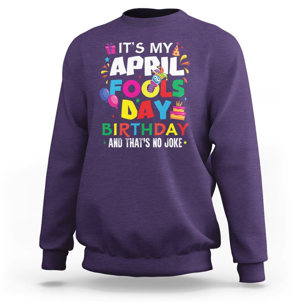 It's My April Fool's Day Birthday And That's No Joke Sweatshirt TS09 Purple Printyourwear