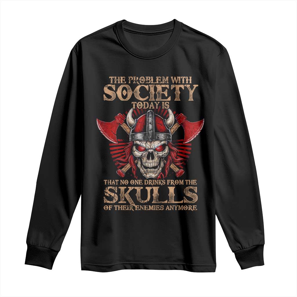Viking Long Sleeve Shirt The Problem Is That No One Drinks From The Skulls Of Their Enemies Anymore TS09 Black Print Your Wear