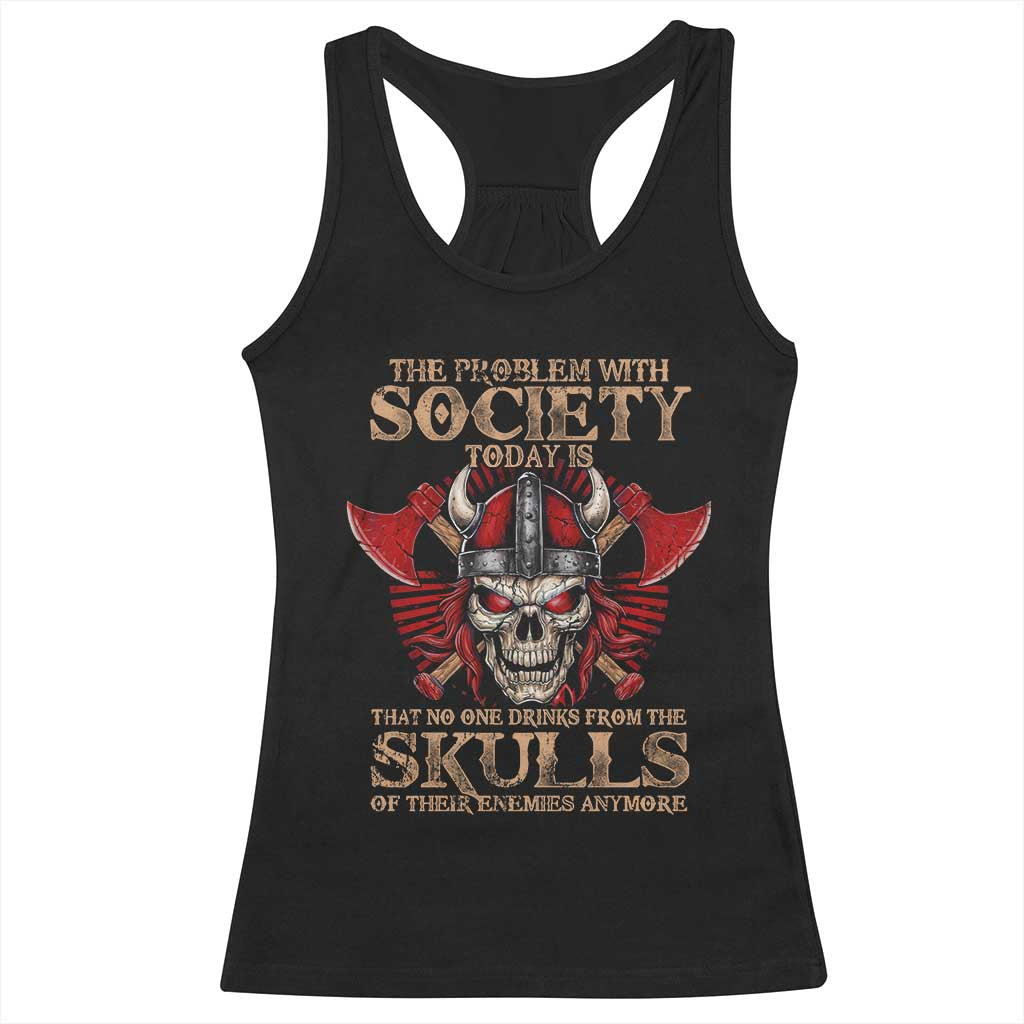 Viking Racerback Tank Top The Problem Is That No One Drinks From The Skulls Of Their Enemies Anymore TS09 Black Print Your Wear