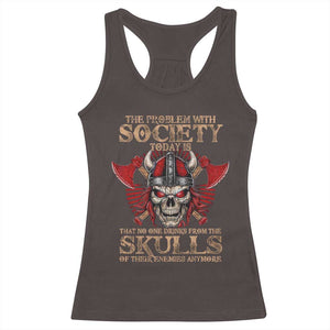 Viking Racerback Tank Top The Problem Is That No One Drinks From The Skulls Of Their Enemies Anymore TS09 Dark Chocolate Print Your Wear