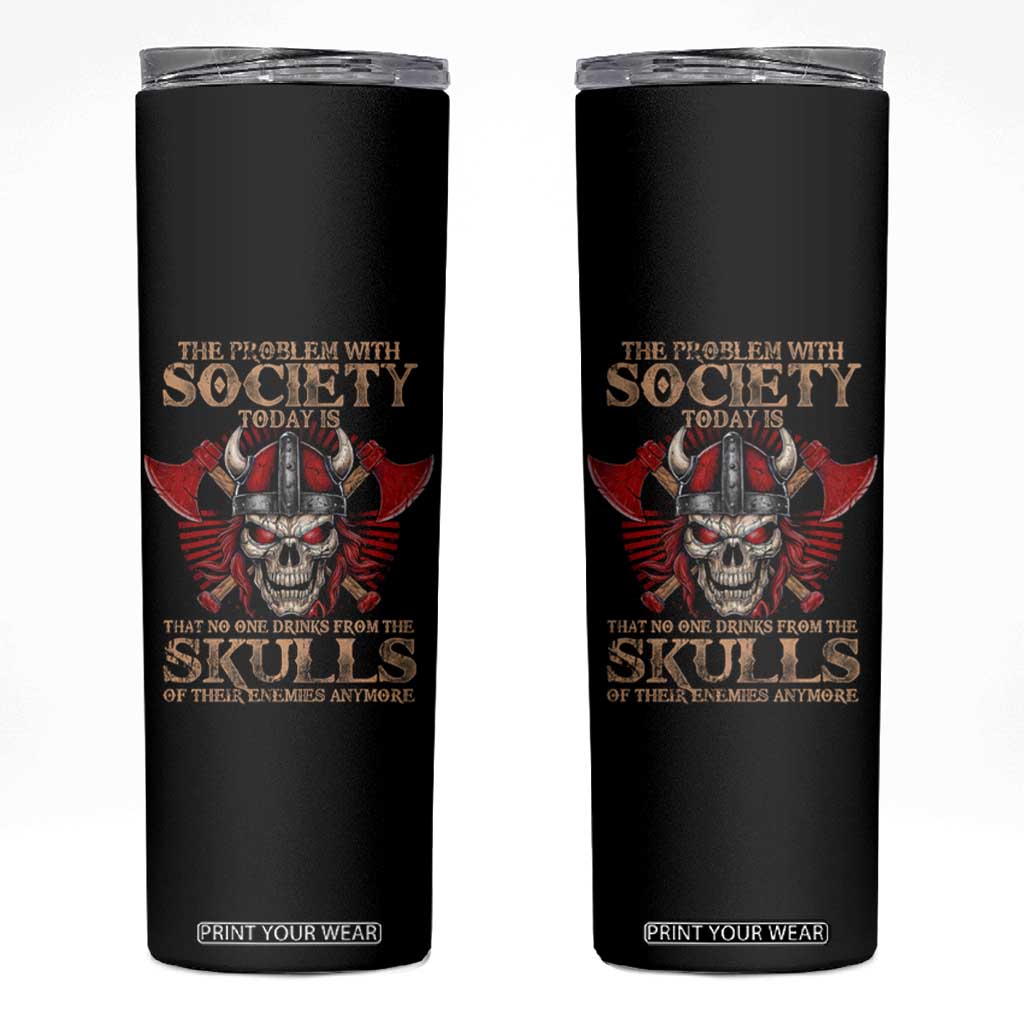 Viking Skinny Tumbler The Problem Is That No One Drinks From The Skulls Of Their Enemies Anymore TS09 Black Print Your Wear