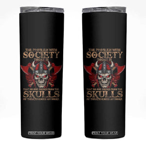 Viking Skinny Tumbler The Problem Is That No One Drinks From The Skulls Of Their Enemies Anymore TS09 Black Print Your Wear