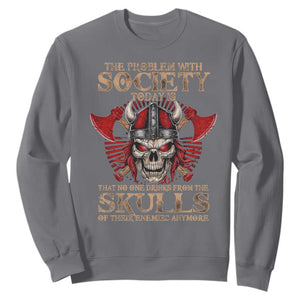 Viking Sweatshirt The Problem Is That No One Drinks From The Skulls Of Their Enemies Anymore TS09 Charcoal Print Your Wear