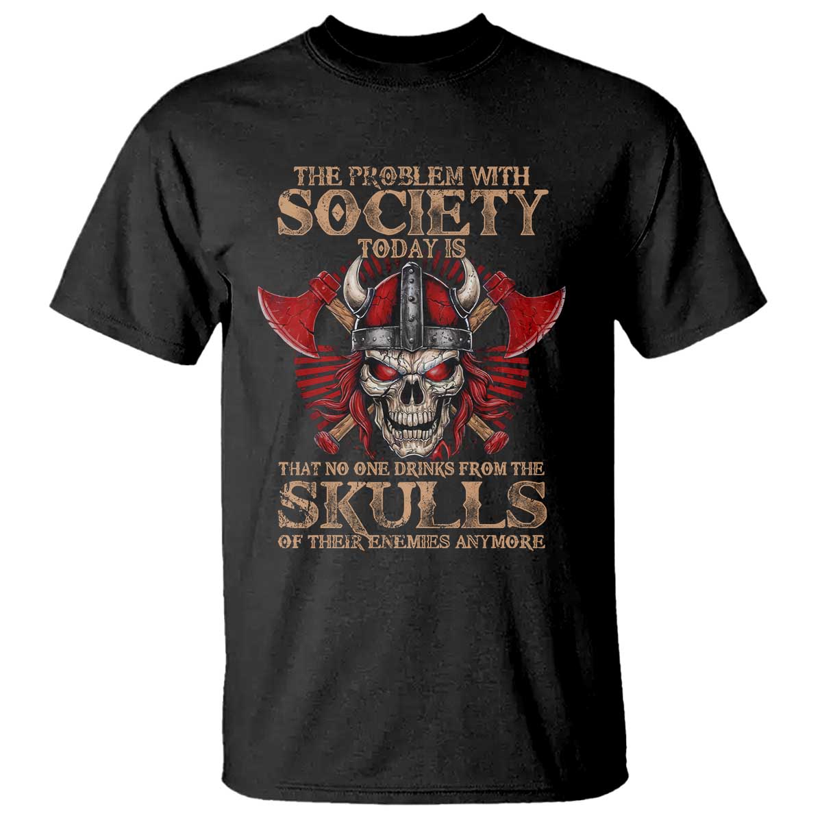 Viking T Shirt The Problem Is That No One Drinks From The Skulls Of Their Enemies Anymore TS09 Black Print Your Wear